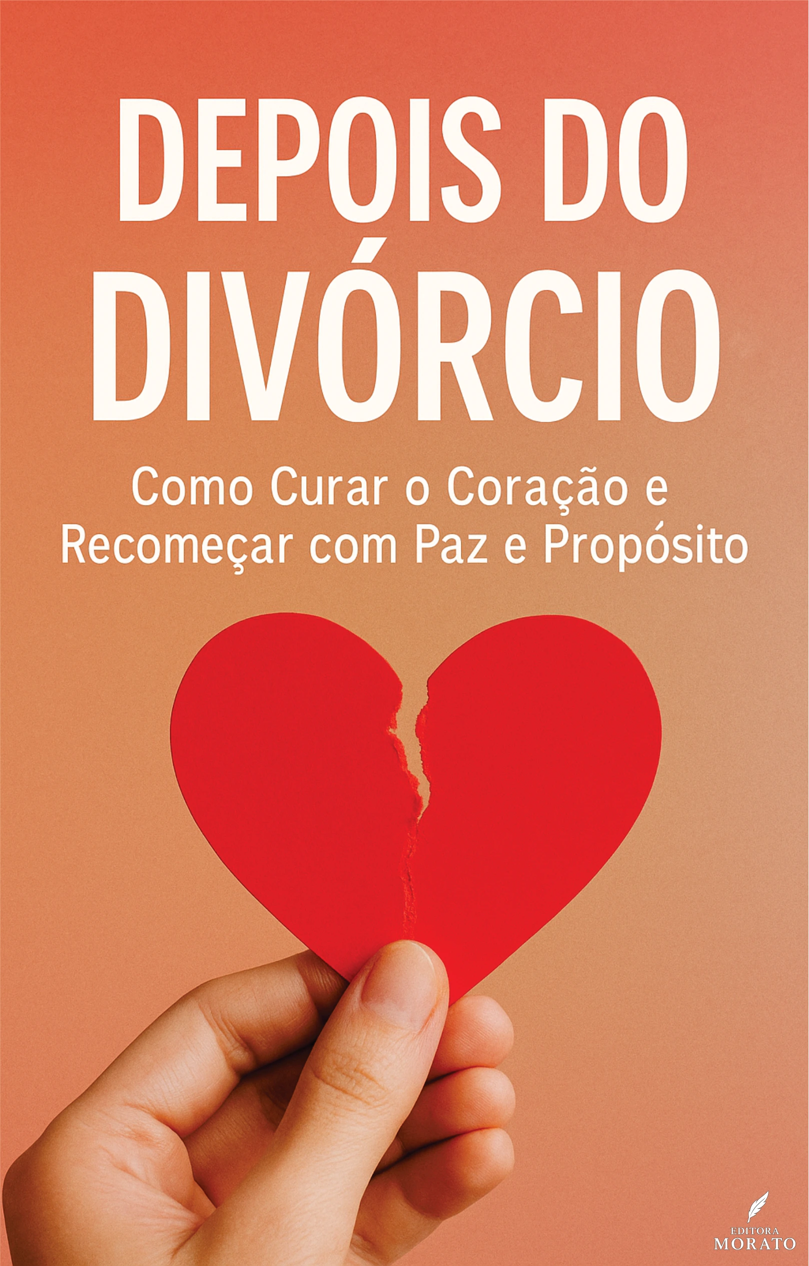 Depois do Divórcio — Como Curar o Coração e Recomeçar com Paz e Propósito